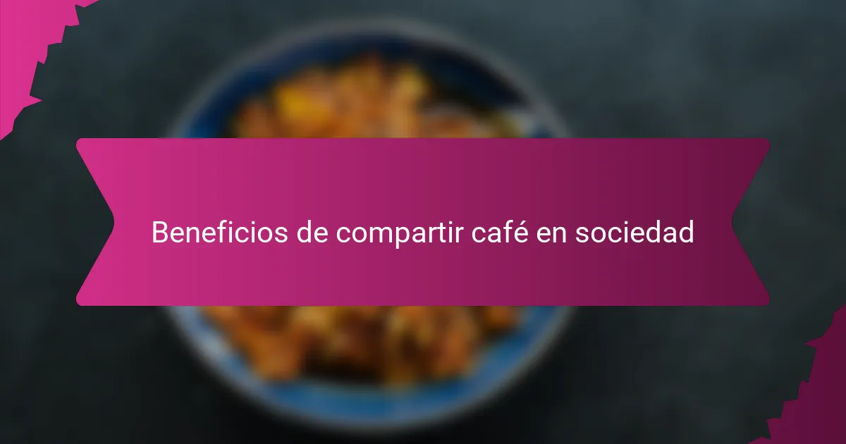 Beneficios de compartir café en sociedad