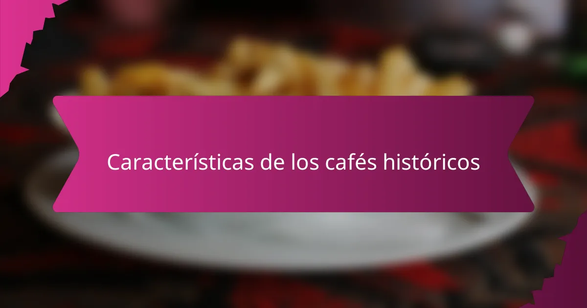 Características de los cafés históricos