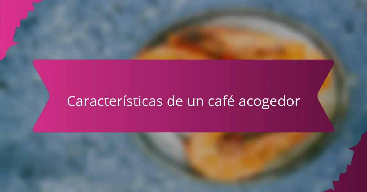 Características de un café acogedor