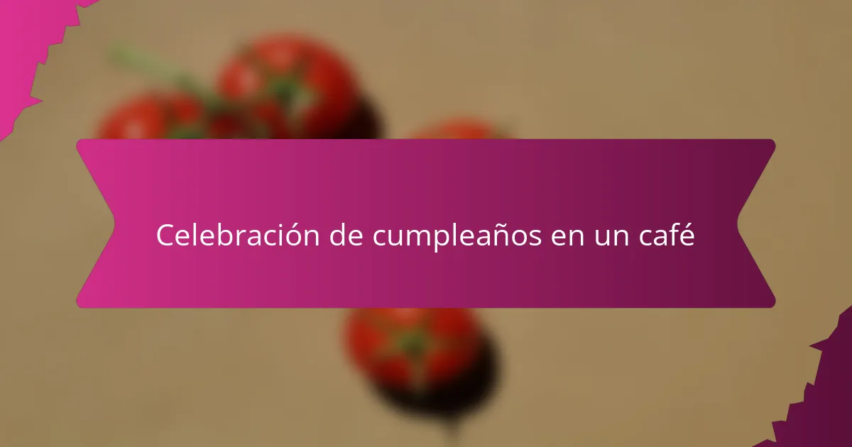 Celebración de cumpleaños en un café