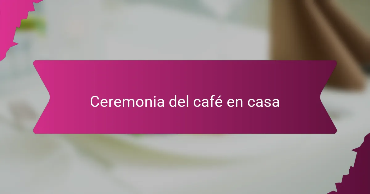 Ceremonia del café en casa