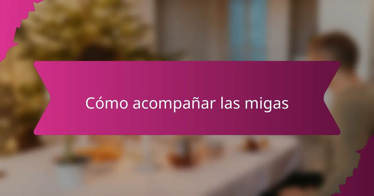 Cómo acompañar las migas