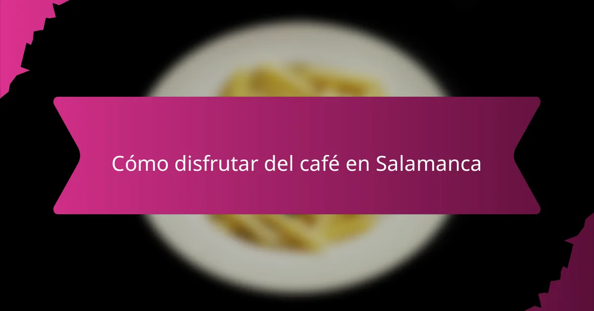 Cómo disfrutar del café en Salamanca