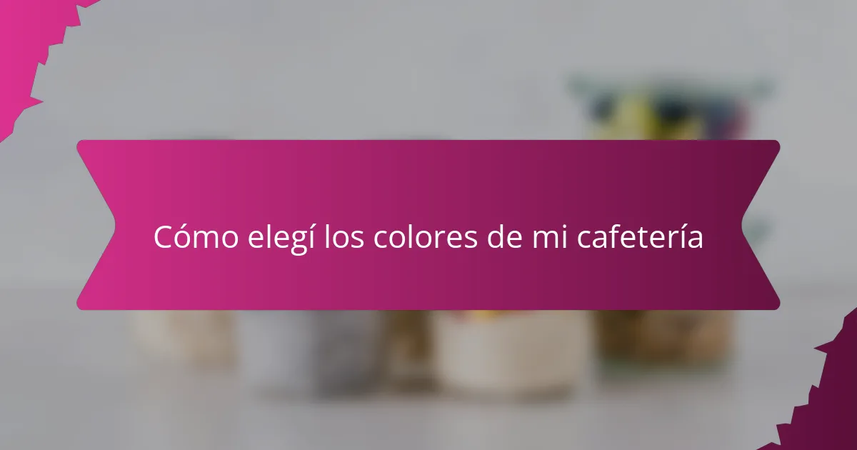 Cómo elegí los colores de mi cafetería
