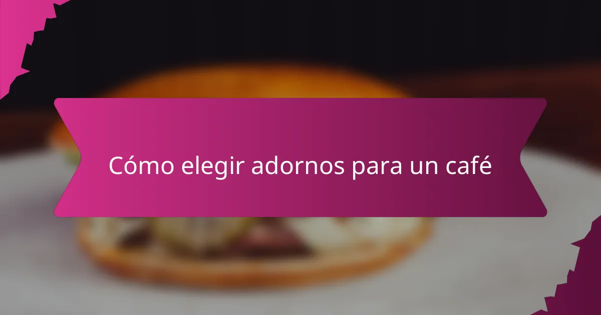 Cómo elegir adornos para un café