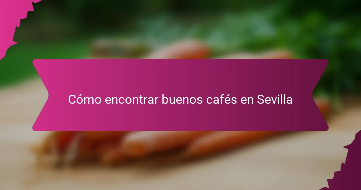 Cómo encontrar buenos cafés en Sevilla