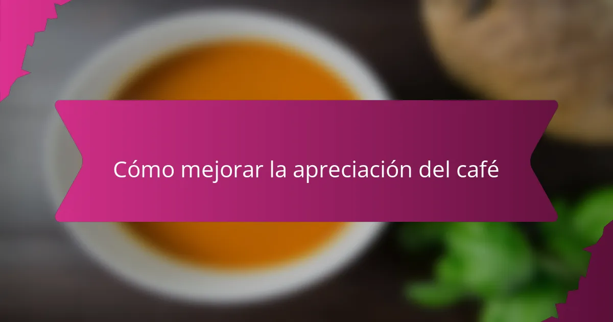 Cómo mejorar la apreciación del café