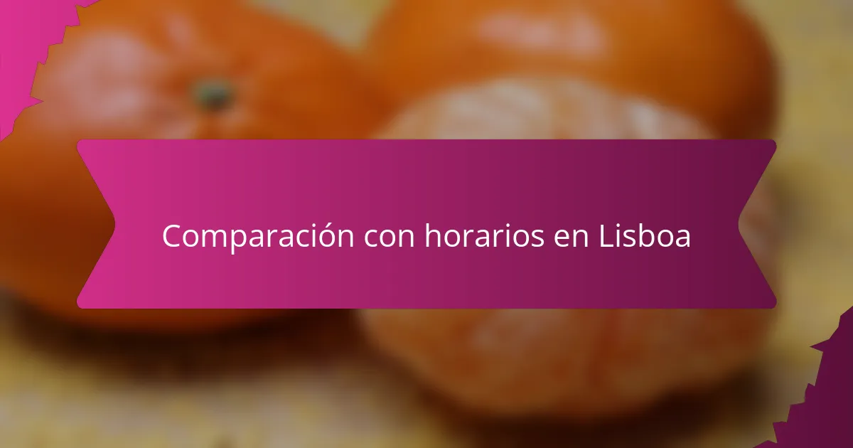 Comparación con horarios en Lisboa