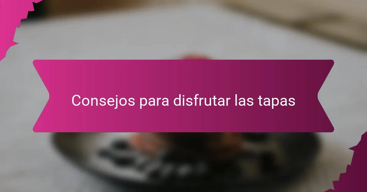 Consejos para disfrutar las tapas