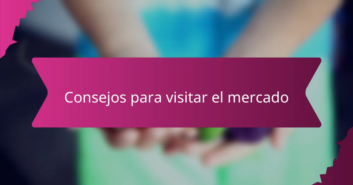Consejos para visitar el mercado
