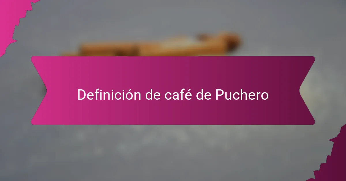 Definición de café de Puchero