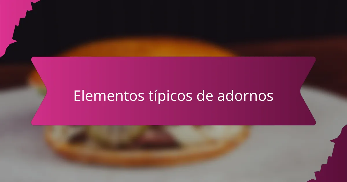 Elementos típicos de adornos