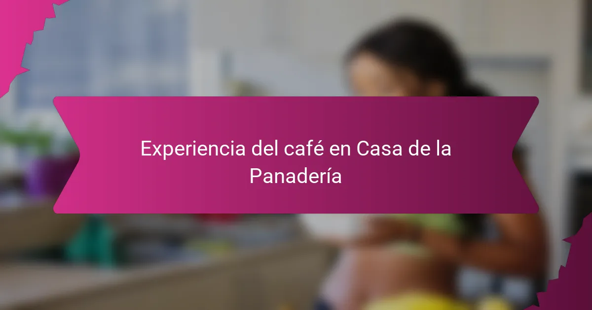 Experiencia del café en Casa de la Panadería