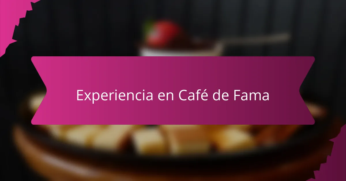 Experiencia en Café de Fama