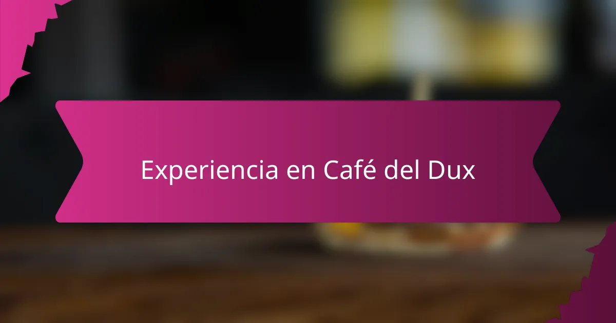 Experiencia en Café del Dux
