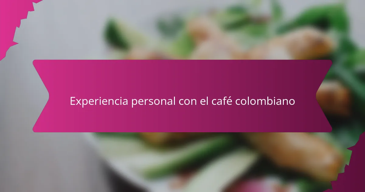 Experiencia personal con el café colombiano