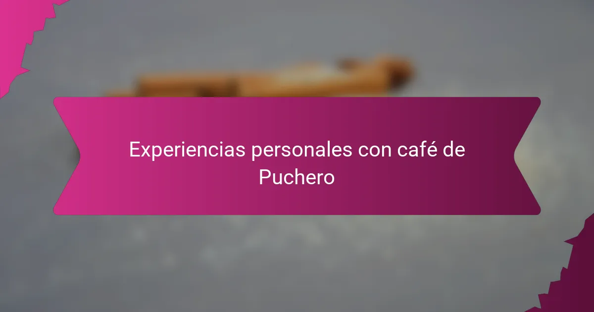 Experiencias personales con café de Puchero