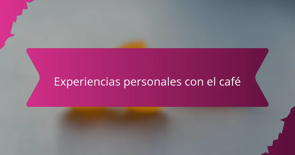 Experiencias personales con el café