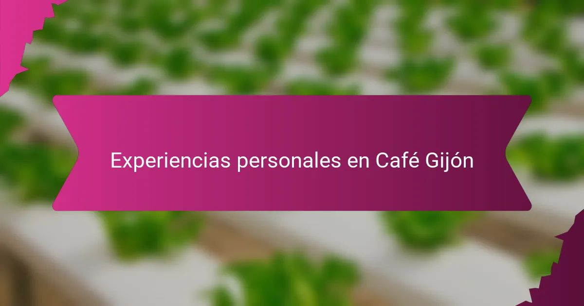Experiencias personales en Café Gijón