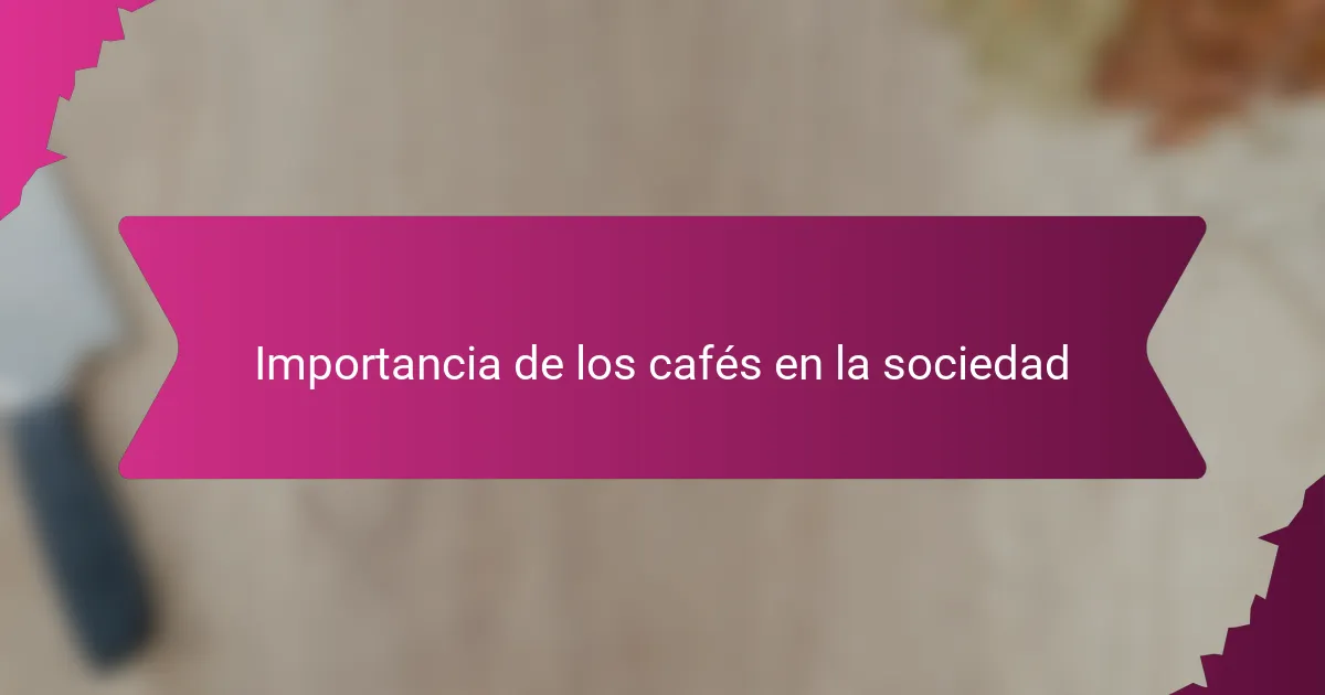 Importancia de los cafés en la sociedad