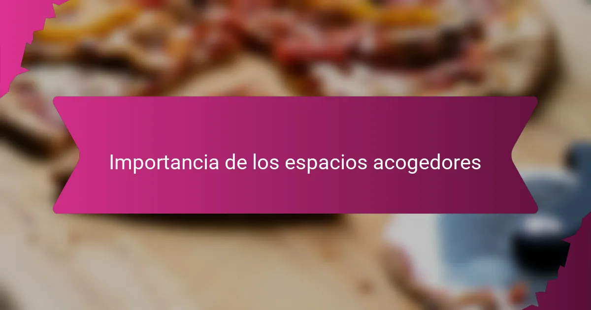 Importancia de los espacios acogedores