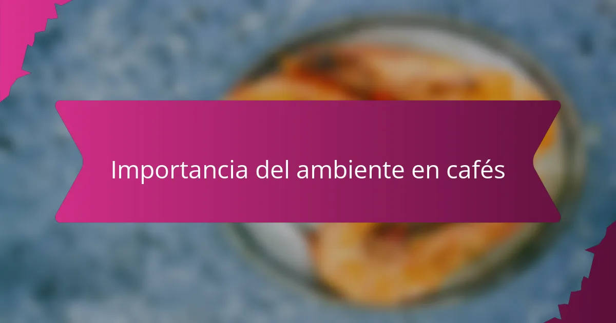 Importancia del ambiente en cafés