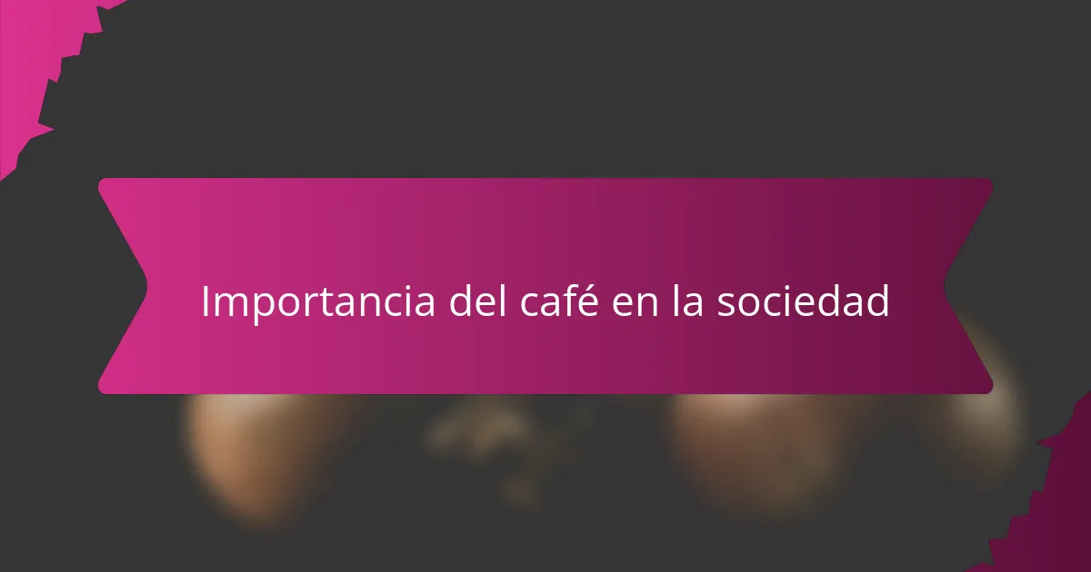 Importancia del café en la sociedad