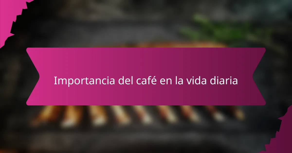 Importancia del café en la vida diaria