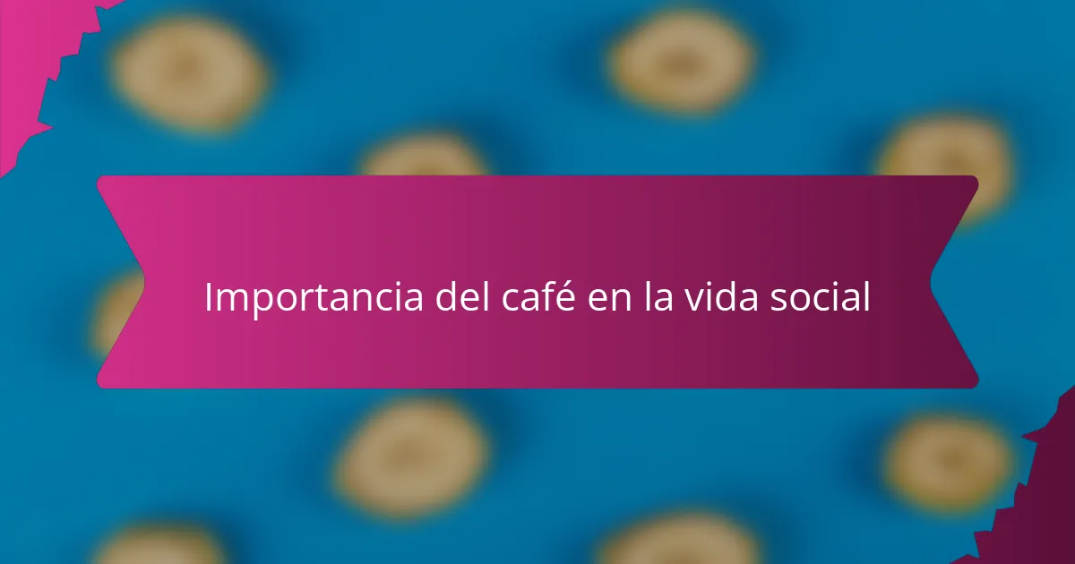 Importancia del café en la vida social
