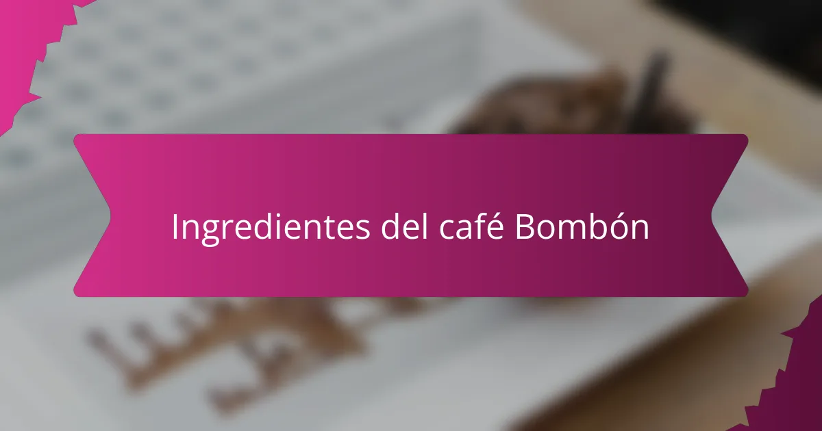 Ingredientes del café Bombón