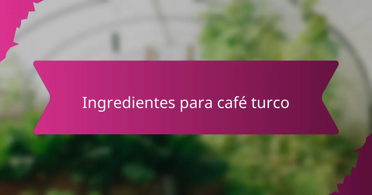 Ingredientes para café turco