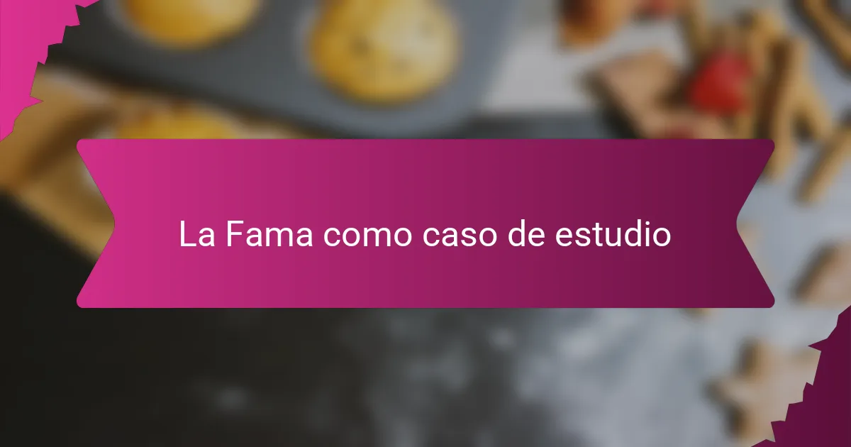 La Fama como caso de estudio