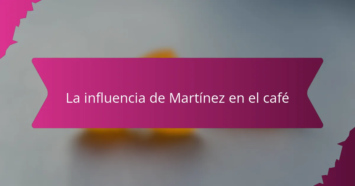 La influencia de Martínez en el café