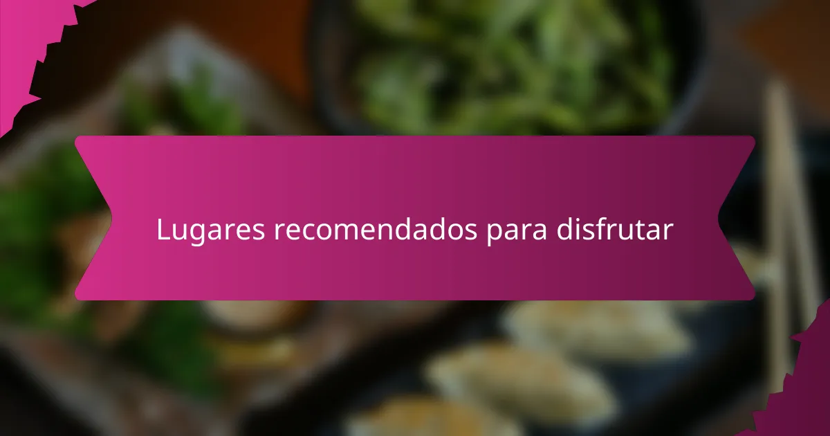 Lugares recomendados para disfrutar