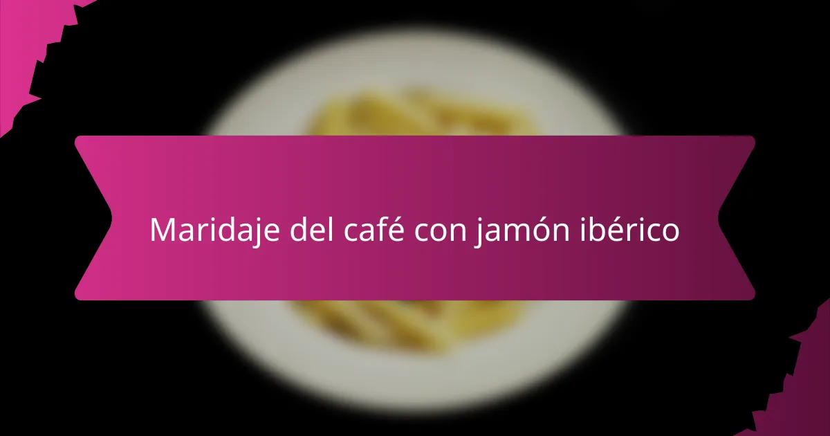 Maridaje del café con jamón ibérico