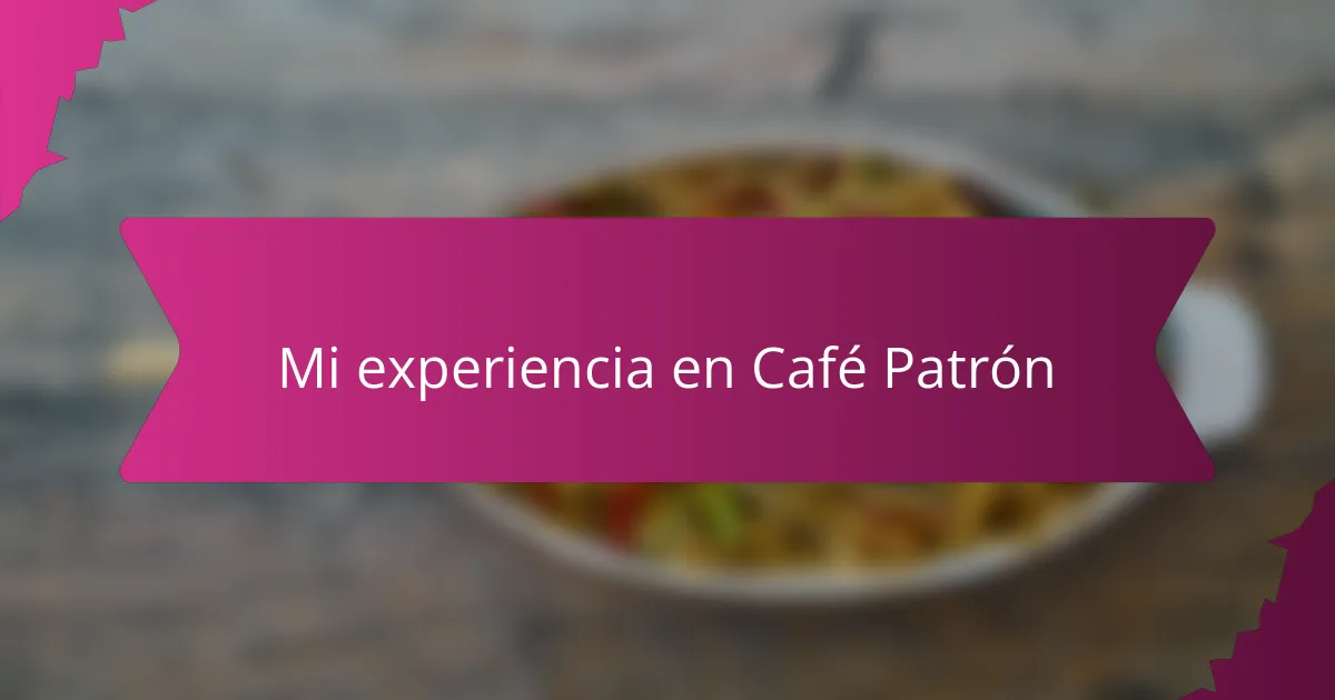 Mi experiencia en Café Patrón