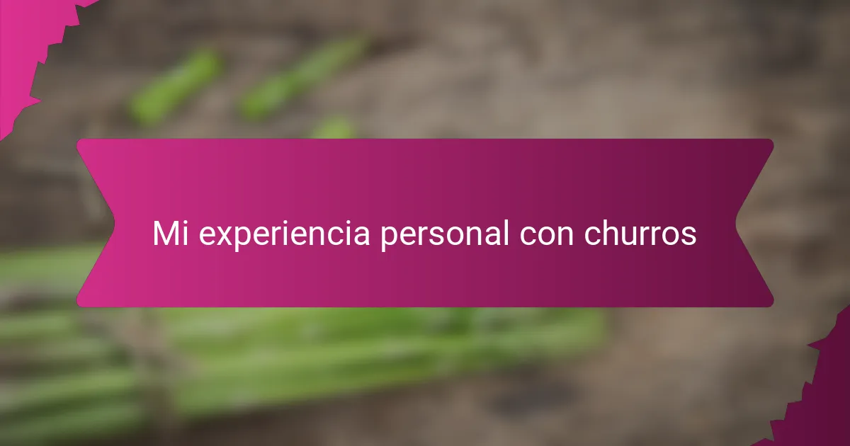 Mi experiencia personal con churros