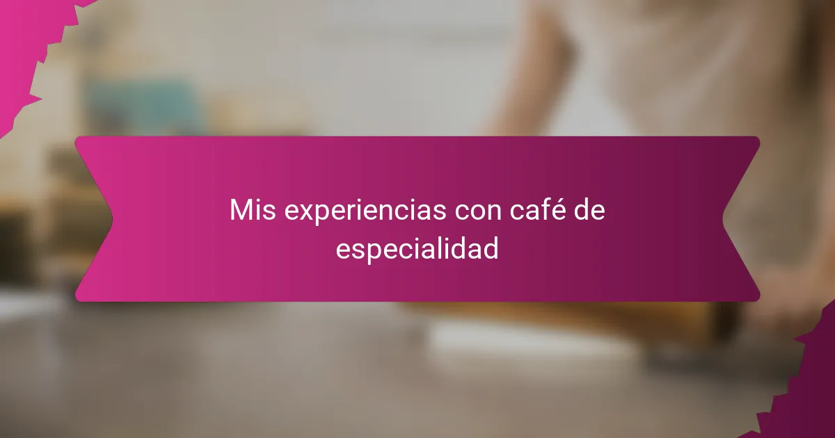 Mis experiencias con café de especialidad