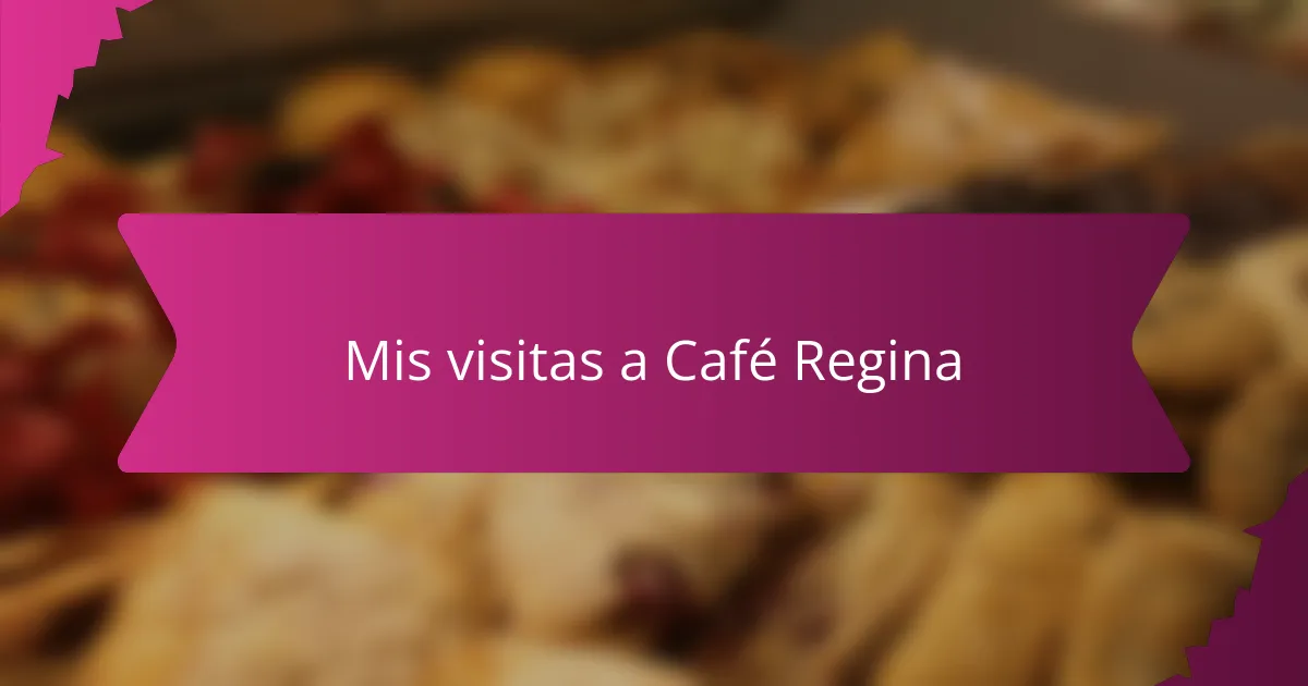 Mis visitas a Café Regina