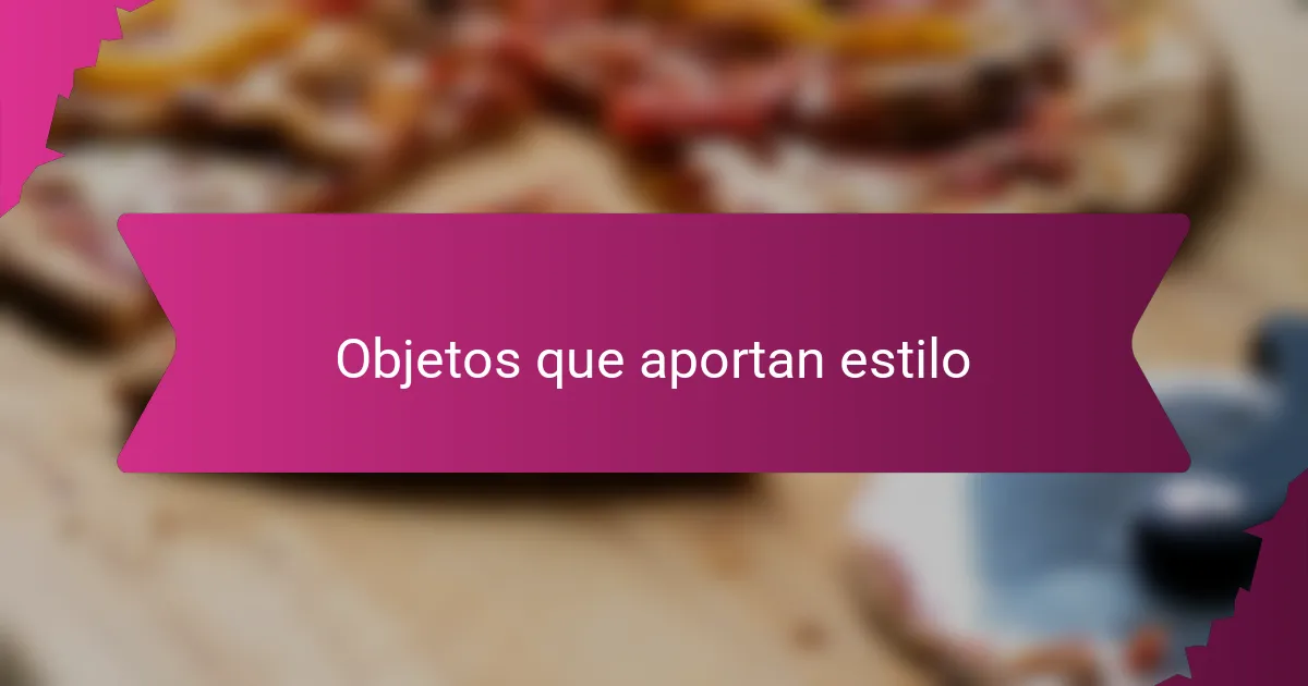 Objetos que aportan estilo