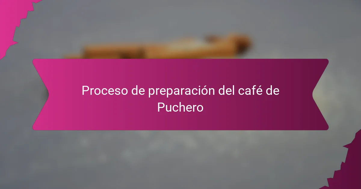 Proceso de preparación del café de Puchero