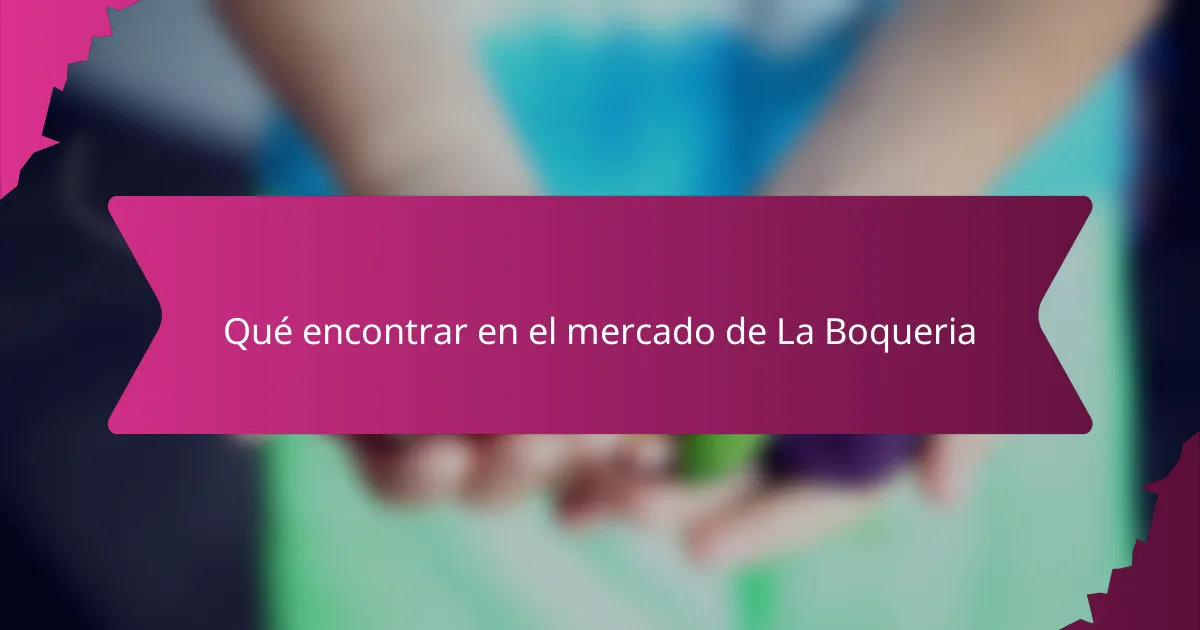 Qué encontrar en el mercado de La Boqueria