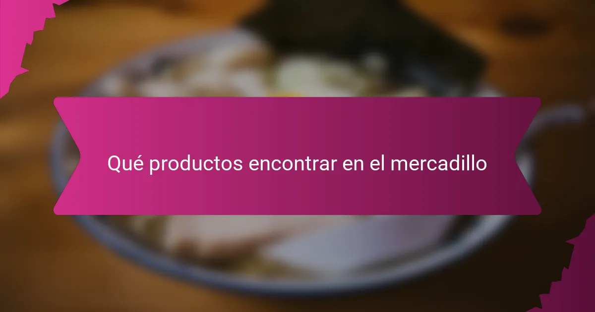 Qué productos encontrar en el mercadillo