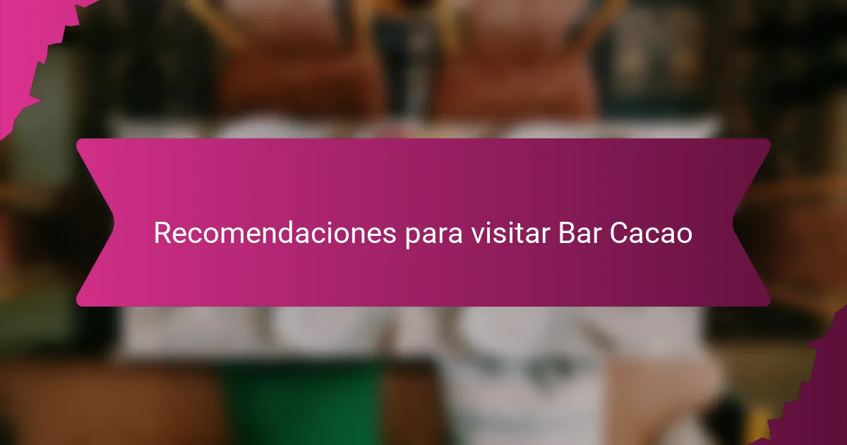 Recomendaciones para visitar Bar Cacao