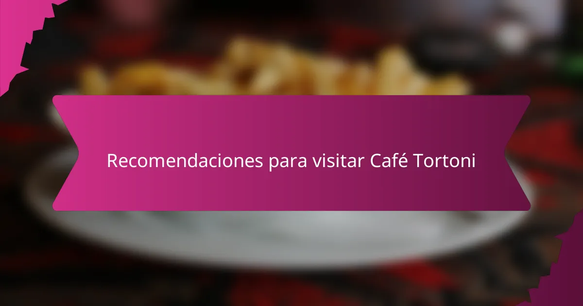 Recomendaciones para visitar Café Tortoni