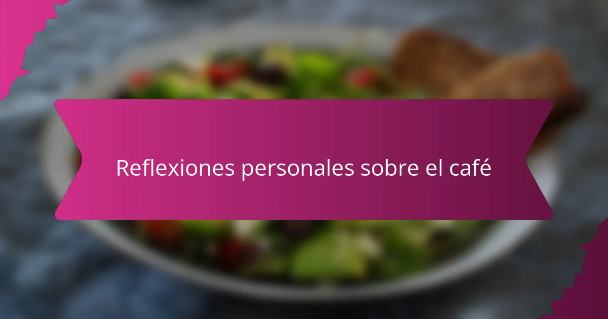 Reflexiones personales sobre el café