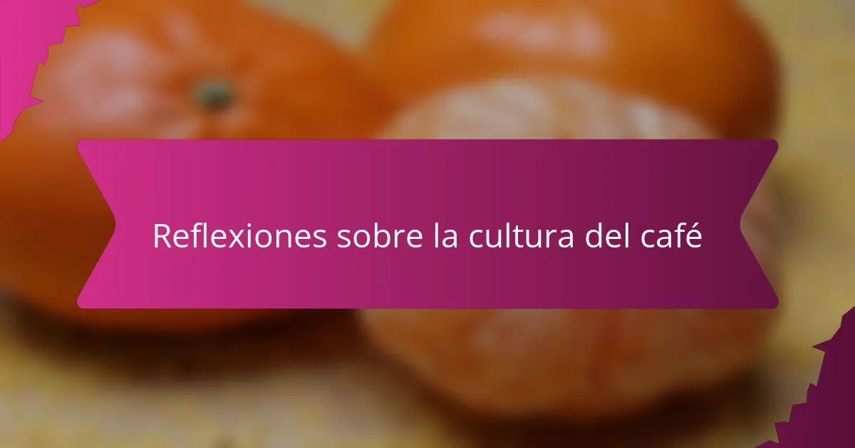 Reflexiones sobre la cultura del café