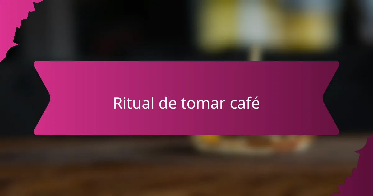 Ritual de tomar café