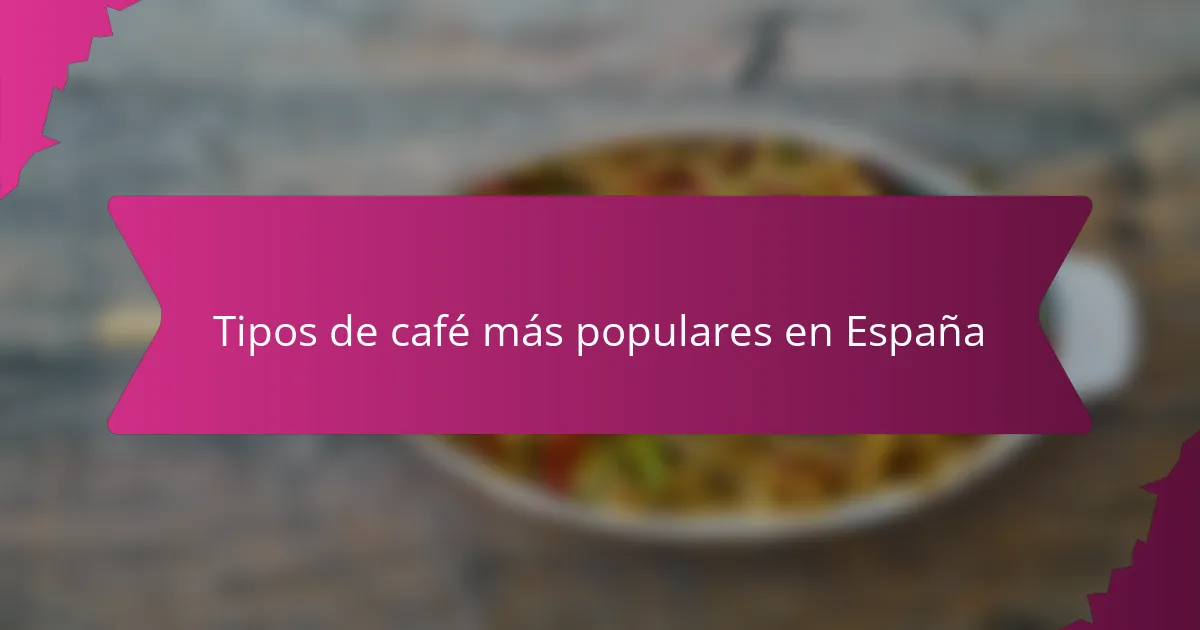 Tipos de café más populares en España