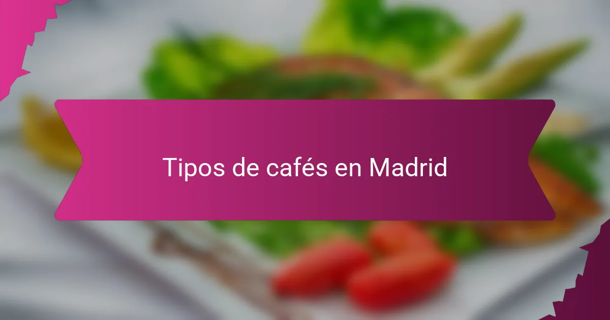 Tipos de cafés en Madrid